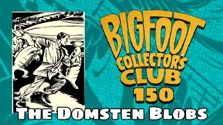 Bigfoot Collectors Club:  "The Domsten Blobs!”