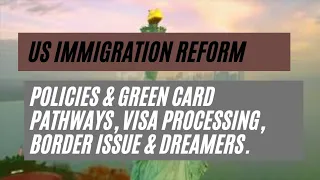 US Immigration Reform || Policies & Green Card Pathways, Visa Processing, Border Issue & Dreamers.