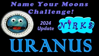 Uranus has 28 Moons! Name Your Moons Challenge! 2024 Update – Space / Astronomy from The Nirks