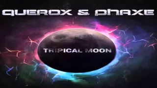 Phaxe & Querox - Tripical Moon