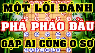 CẤT TÚI 2 Cách PHÁ PHÁO ĐẦU Này, Gặp Ai Cũng Không Sợ. Cờ Tướng Khai Cuộc Đi Hậu Hay Nhất