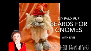 DIY Faux Fur BEARDS for your GNOME with EARS (pt1)