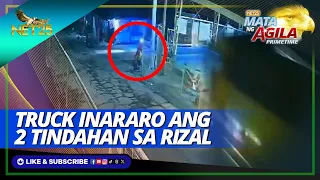 Truck inararo ang 2 tindahan sa Rizal, isa sugatan | Mata Ng Agila Primetime