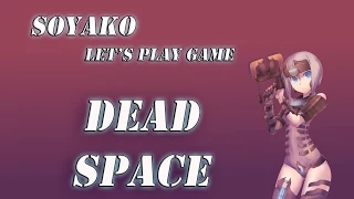 Dead Space 1 Let's Play by Soyako на русском - 3 Серия (Part 3)Глава 2:Интенсивная терапия (ч.1)