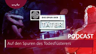 Auf den Spuren des Todesflüsterers | Podcast Die Spur der Täter | MDR