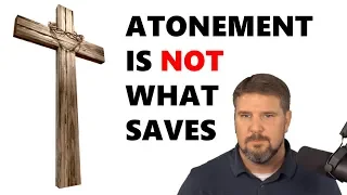 Atonement Is NOT What Saves