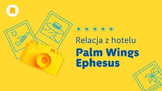 Relacja z hotelu Palm Wings Ephesus  - Turcja Egejska