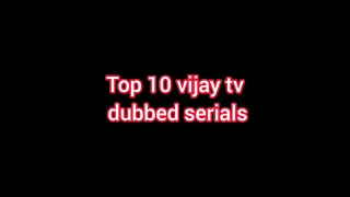 TOP 10 DUBBED VIJAY TV SERIALS