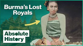 What Happened To The Last Royal Family Of Myanmar | Burma's Lost Royals | Absolute History