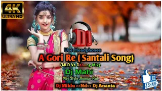 A Gori Re (Santali Dj Song) Dj Mahi {MLD Vs Dabung Mix} Dj Miklu Nd Dj Ananta| New JhumarDjSong 2022