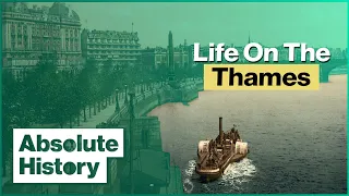 London's Living River | Thames Through Time | Absolute History