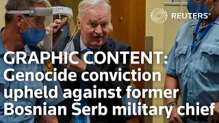 WARNING - GRAPHIC CONTENT: Genocide conviction upheld for former Bosnian Serb military chief Mladic