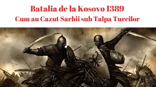 Batalia de la Kosovo 1389 - Cum au Cazut Sarbii sub Talpa Turcilor pentru 500 de ani