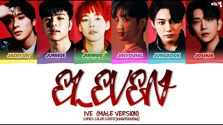 IVE (MALE VERSION) - 'ELEVEN' LYRICS COLOR CODED [HAN/ROM/ENG]