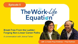 Break Free From the Ladder: Forging Non-Linear Career Paths - Work-Life Equation Podcast