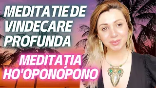 MEDITAȚIA HO'OPONOPONO - CREEAZĂ MIRACOLE ÎN VIAȚA CU ACEASTĂ MEDITAȚIE DE VINDECARE PROFUNDĂ