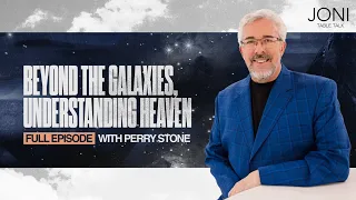 Beyond the Galaxies, Understanding Heaven: What the Bible Reveals About Eternity with Perry Stone