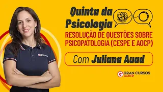 Quinta da Psicologia - Resolução de questões sobre psicopatologia (Cespe e AOCP) com Juliana Auad