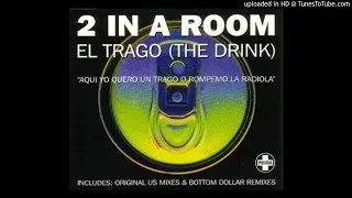 2 In A Room - El Trago (The Drink) [Bottom Dollar Club Mix]