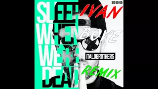 ItaloBrothers Sleep When We're Dead (Ivan Bove Remix)