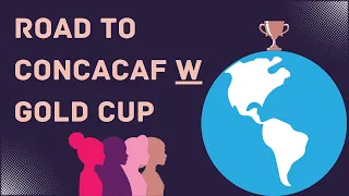 Road to the Concacaf W Gold Cup: EXPLAINED