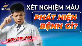 Xét Nghiệm Máu Phát Hiện Được Những Bệnh Gì