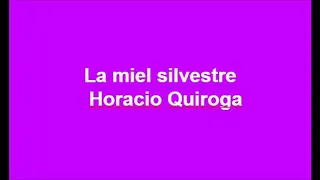 La miel silvestre - Horacio Quiroga -Audiolibro Cuento completo