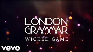 London Grammar - Wicked Game (Lyrics)