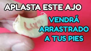 AMARRE DE AMOR SOLO CON AJO! VENDRA ARRASTRADO A TUS PIES!