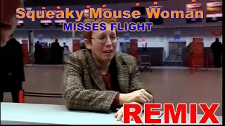 Squeaky Mouse Woman misses flight | REMIX