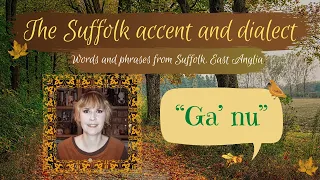 Old English Suffolk accent and dialect, East Anglia (51) "Ga'nu"
