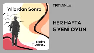 Radyo Tiyatrosu: Yıllardan Sonra | Dram