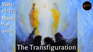 Come Follow Me - Matthew 15-17; Mark 7-9 (part 2): The Transfiguration