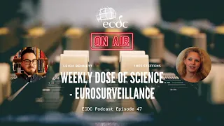 ECDC: on Air - Episode 47 - Ines Steffens - Eurosurveillance