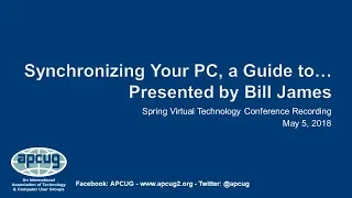 Synchronizing Your PC - a Guide To...  Bill James, APCUG  VTC 5-5-18