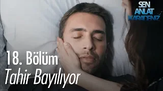 Tahir bayılıyor! - Sen Anlat Karadeniz 18. Bölüm