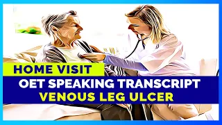 OET SPEAKING TRANSCRIPT - VENOUS LEG ULCER | SPEAK WITH MIHIRAA