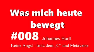 Was mich heute bewegt 008   - Johannes Hartl  -Keine Angst - trotz dem „C“ und Metaverse