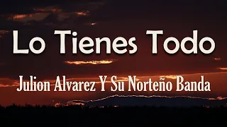 Julion Alvarez Y Su Norteno Banda - Lo Tienes Todo (Letra) | Que Dios tenía otros planes para mí