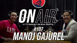 On Air With Sanjay #107 - Manoj Gajurel