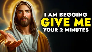 God Says ➨ I am Begging, Please Give me 2 Minutes | God Message Today For You | God Tells