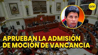 Pedro Castillo: Congreso aprueba la admisión de la tercera moción de vacancia contra el presidente