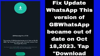 Fix Update WhatsApp This version of GBWhatsApp became out of date on Oct 18,2023. Tap "Download 2023