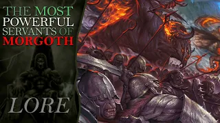 The Most Powerful Servants of MORGOTH | Middle Earth Lore