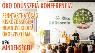Öko Odüsszeia Konferencia: Fenntarthatóság, kisközösségek, nemnövekedés | Mindenségit! 96