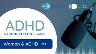 Women and ADHD Pt 1 - ADHD, A Young Person’s Guide Podcast ep. 4