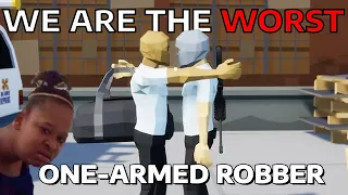 We are the WORST Robbers... | One-armed Robber