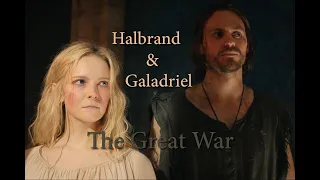 Galadriel & Halbrand || The Great War