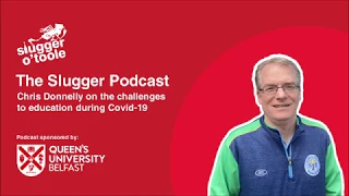 Slugger Podcast - Chris Donnelly on the challenges to education during Covid-19