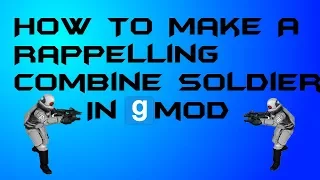 GMOD - Rappelling Combine Tutorial Part 1